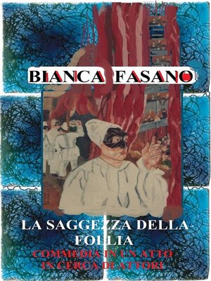cover image of La saggezza della follia. Commedia in un atto in cerca di attori.
